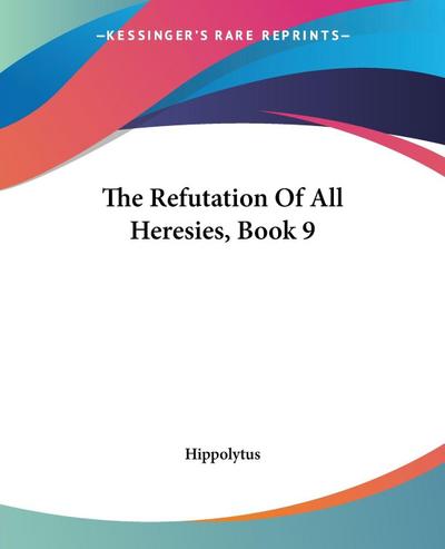 The Refutation Of All Heresies, Book 9