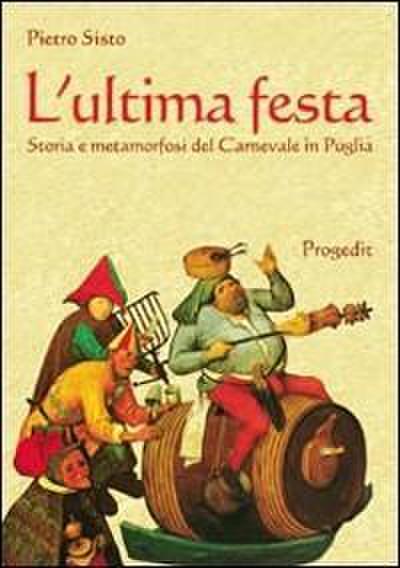 L’ ultima festa. Storia e metamorfosi del carnevale in Puglia