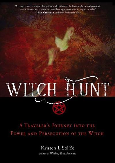 Witch Hunt: A Traveler’s Journey Into the Power and Persecution of the Witch