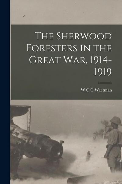 The Sherwood Foresters in the Great War, 1914-1919