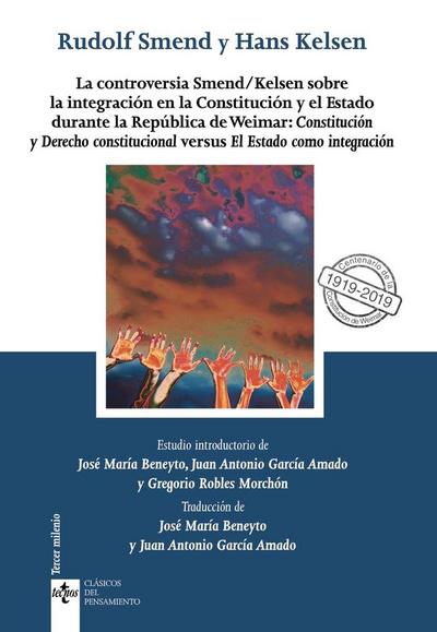 La controversia Smend-Kelsen sobre la integración en la Constitución y el Estado durante la república de Weimar : constitución y derecho constitucional versus el Estado como integración