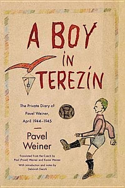 A Boy in Terezín: The Private Diary of Pavel Weiner, April 1944-April 1945