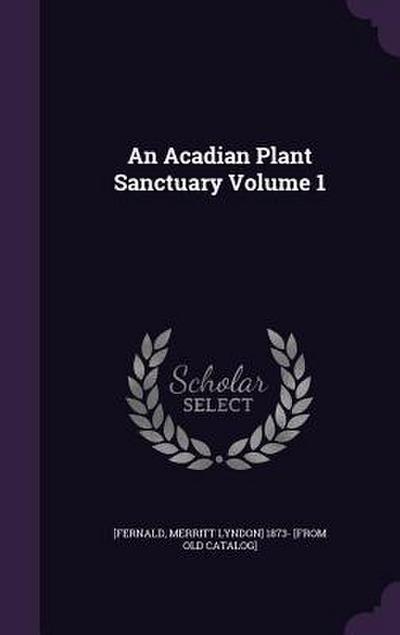 An Acadian Plant Sanctuary Volume 1