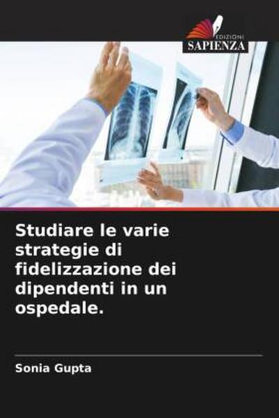 Studiare le varie strategie di fidelizzazione dei dipendenti in un ospedale.