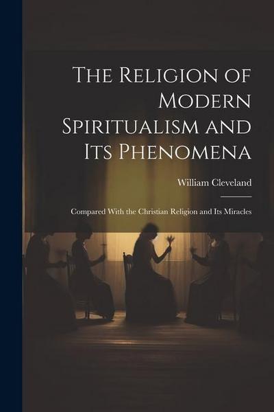The Religion of Modern Spiritualism and Its Phenomena
