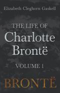 The Life of Charlotte BrontÃ« - Volume 1
