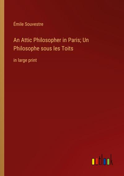 An Attic Philosopher in Paris; Un Philosophe sous les Toits
