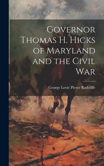 Governor Thomas H. Hicks of Maryland and the Civil War