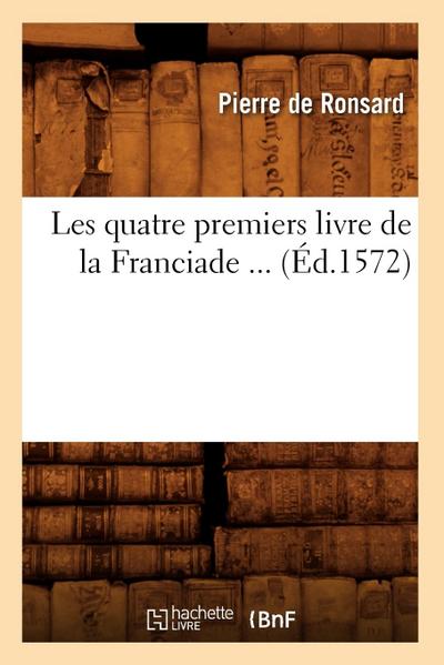 Les Quatre Premiers Livre de la Franciade (Éd.1572)