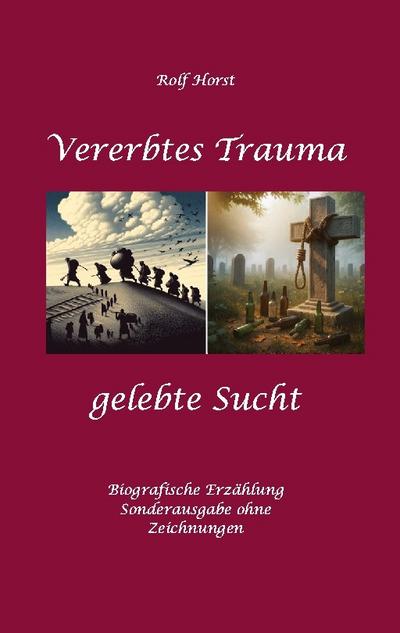 Vererbtes Trauma - Gelebte Sucht: Suizid, Sucht, uneheliche Kinder, Patchwork Familie, Fassade, Lügen, Versagensängste, Scheidungen, Trauma, Psychotherapie, Psychosomatische  Reha, Alkohol, Musik