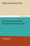 Paris from the Earliest Period to the Present Day,