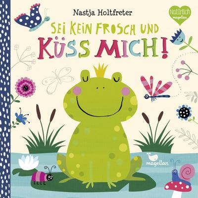 Sei kein Frosch und küss mich!