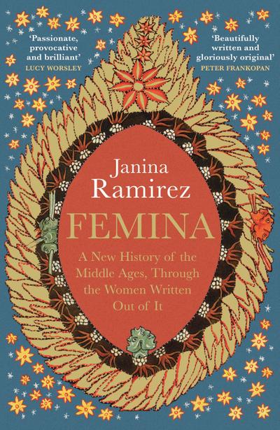 Femina: The instant Sunday Times bestseller – A New History of the Middle Ages, Through the Women Written Out of It