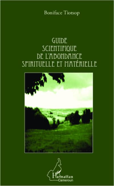 Guide scientifique de l’abondance spirituelle et matérielle
