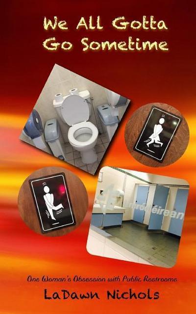 We All Gotta Go Sometime: One Woman’s Obsession with Public Restrooms