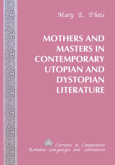 Mothers and Masters in Contemporary Utopian and Dystopian Literature