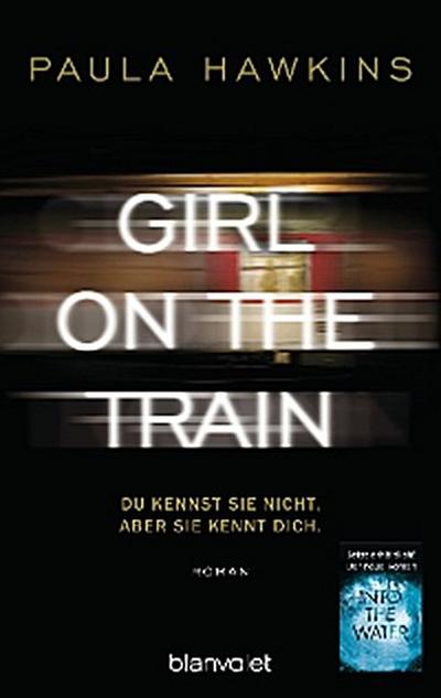 Girl on the Train - Du kennst sie nicht, aber sie kennt dich.