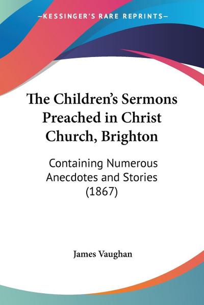The Children’s Sermons Preached in Christ Church, Brighton
