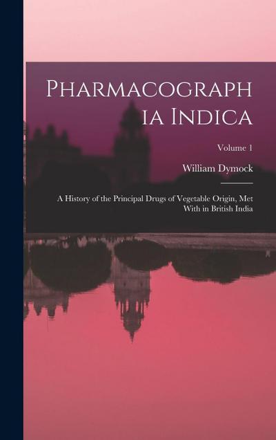 Pharmacographia Indica: A History of the Principal Drugs of Vegetable Origin, Met With in British India; Volume 1