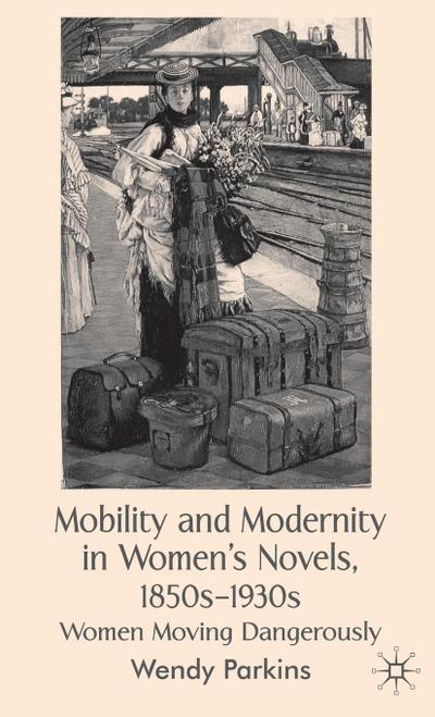 Mobility and Modernity in Women’s Novels, 1850s-1930s