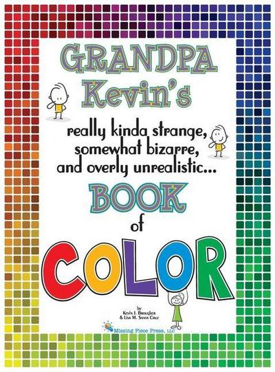 Grandpa Kevin’s...Book of COLOR: really kinda strange, somewhat bizarre and overly unrealistic..
