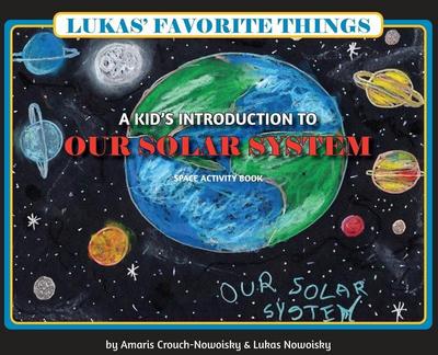 Lukas’ Favorite Things: A Kid’s Introduction to Our Solar System