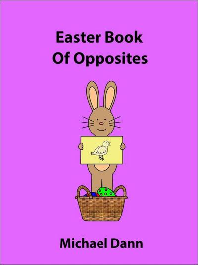 Easter Book Of Opposites (Opposites For Kids, #3)