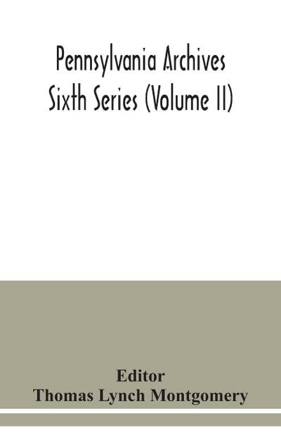Pennsylvania archives Sixth Series (Volume II)