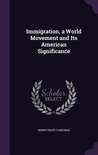 Immigration, a World Movement and Its American Significance