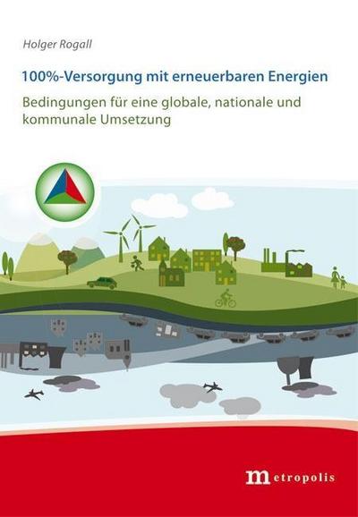 100%-Versorgung mit erneuerbaren Energien: Bedingungen für eine globale, nationale und kommunale Umsetzung