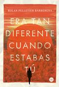 Era tan diferente cuando estabas tú