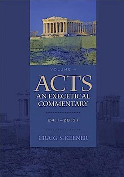 Acts: An Exegetical Commentary : Volume 4