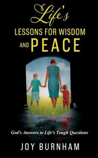 Life’s Lessons for Wisdom and Peace: God’s Answers to Life’s Tough Questions