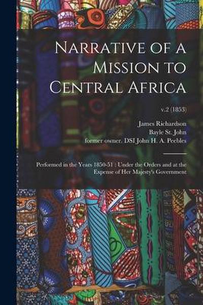 Narrative of a Mission to Central Africa: Performed in the Years 1850-51: Under the Orders and at the Expense of Her Majesty’s Government; v.2 (1853)