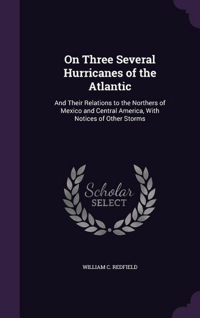 On Three Several Hurricanes of the Atlantic