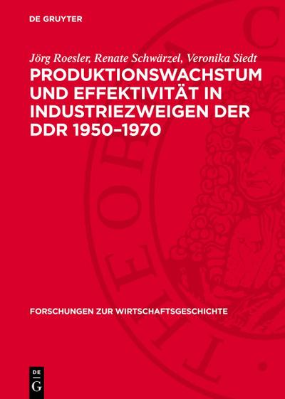 Produktionswachstum und Effektivität in Industriezweigen der DDR 1950-1970