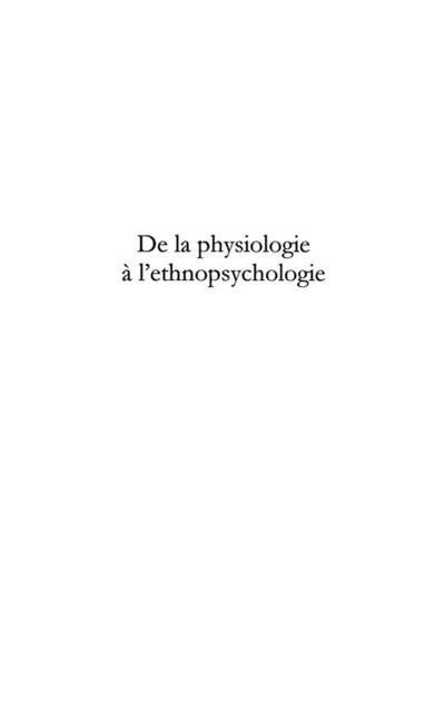 De la physiologie A l’ethnopsychologie - ce que j’ai vecu, c