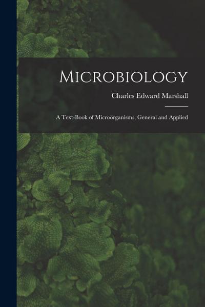 Microbiology: A Text-Book of Microörganisms, General and Applied