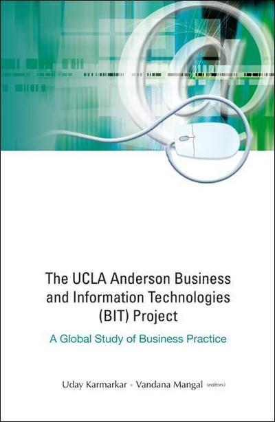 UCLA Anderson Business and Information Technologies (Bit) Project, The: A Global Study of Business Practice