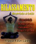 Rilassamento alla portata di tutti Esercizi di: respirazione, rilassamento e visualizzazione