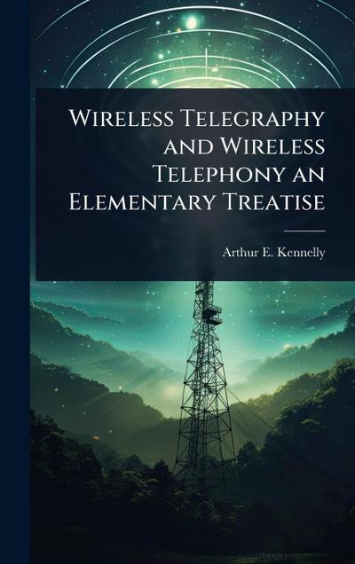 Wireless Telegraphy and Wireless Telephony an Elementary Treatise