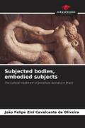 Subjected bodies, embodied subjects