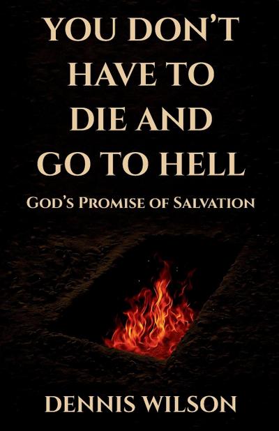 YOU DON’T HAVE TO DIE AND GO TO HELL