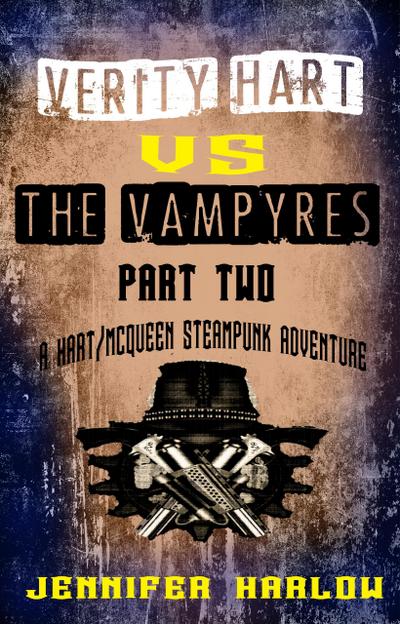 Verity Hart Vs The Vampyres: Part Two (A Hart/McQueen Steampunk Adventure, #1)