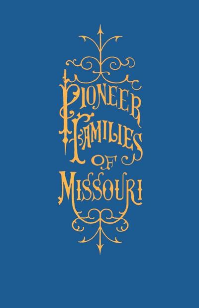 A History of the Pioneer Families of Missouri, with Numerous Sketches, Anecdotes, Adventures, etc., Relating to Early Days in Missouri