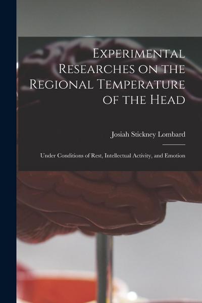 Experimental Researches on the Regional Temperature of the Head: Under Conditions of Rest, Intellectual Activity, and Emotion