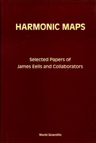 Harmonic Maps: Selected Papers by James Eells and Collaborators