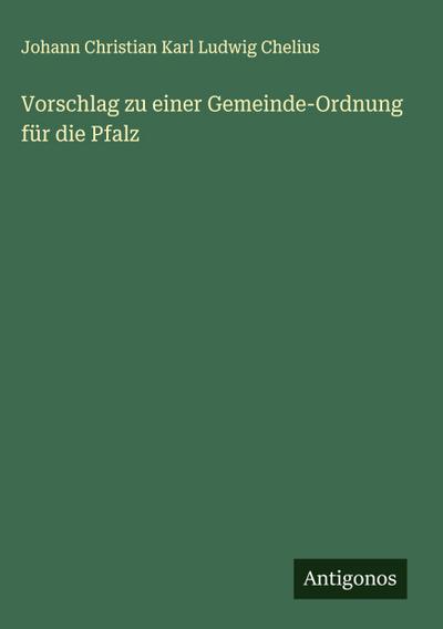 Vorschlag zu einer Gemeinde-Ordnung für die Pfalz