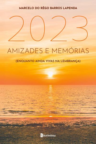 2023: AMIZADES E MEMÓRIAS (ENQUANTO AINDA VIVAS NA LEMBRANÇA)