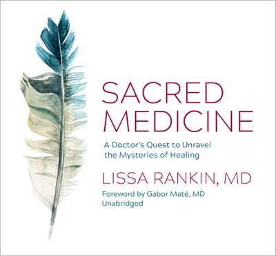 Sacred Medicine: A Doctor’s Quest to Unravel the Mysteries of Healing